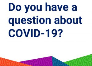 Do you have a question about COVID-19?